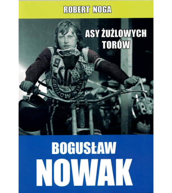BOGUSŁAW NOWAK z serii „Asy żużlowych torów”
