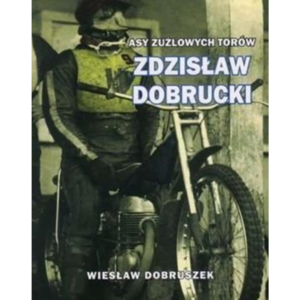 ZDZISŁAW DOBRUCKI z serii „Asy żużlowych torów”