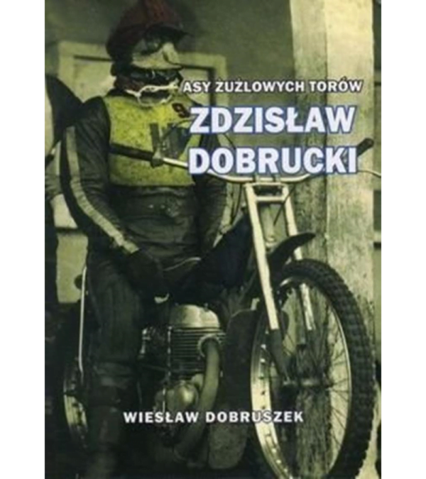 ZDZISŁAW DOBRUCKI z serii „Asy żużlowych torów”