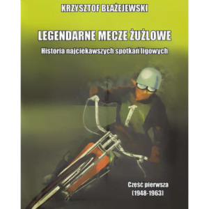 LEGENDARNE MECZE ŻUŻLOWE (cz. 1)