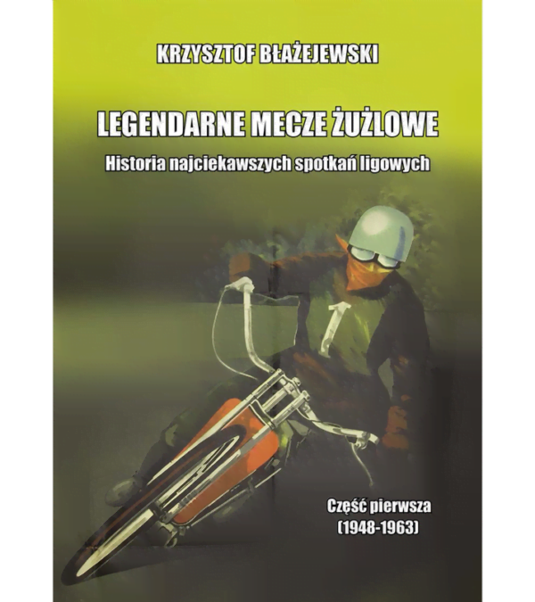 LEGENDARNE MECZE ŻUŻLOWE (cz. 1)