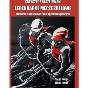 LEGENDARNE MECZE ŻUŻLOWE (cz. 2)